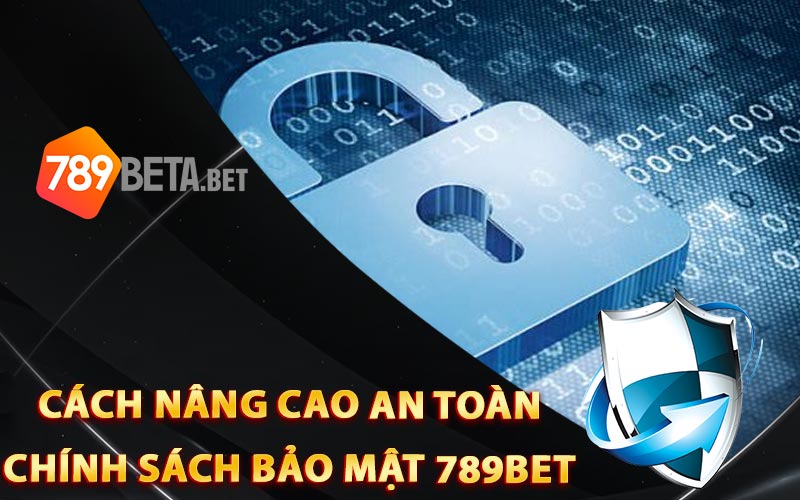 Cách nâng cao an toàn chính sách bảo mật 789Bet