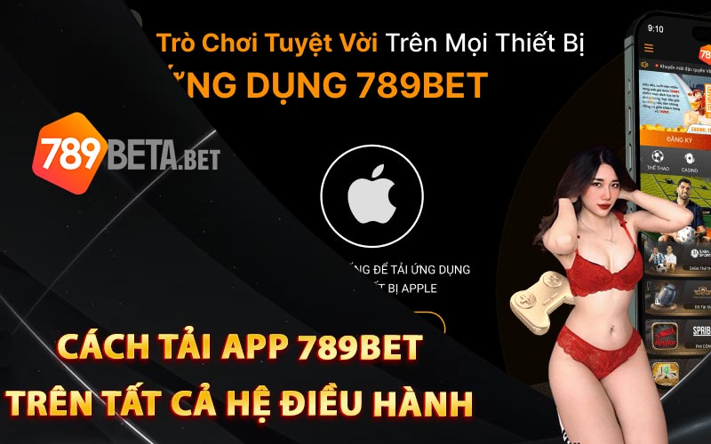 Cách tải app 789Bet trên tất cả hệ điều hành