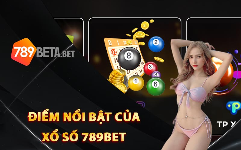 Điểm nổi bật của xổ số 789Bet