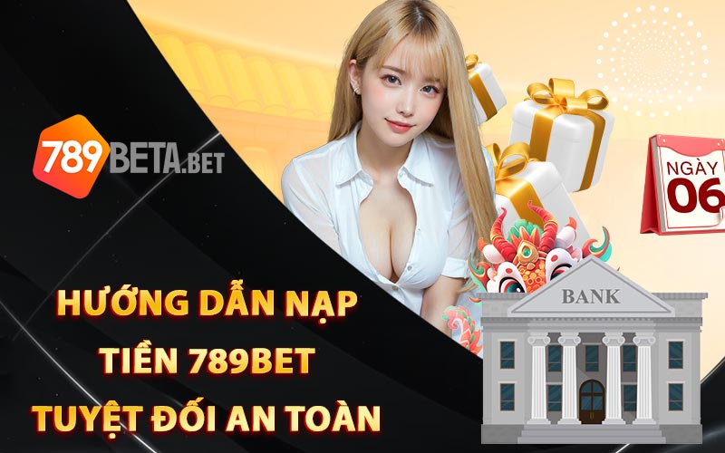 Hướng dẫn nạp tiền 789Bet tuyệt đối an toàn