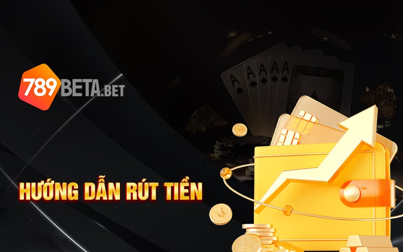 Hướng dẫn rút tiền 789Bet