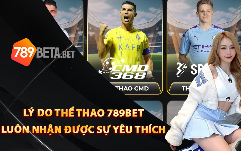 Lý do thể thao 789Bet luôn nhận được sự yêu thích