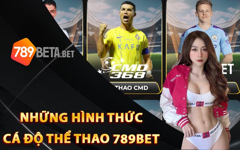 Những hình thức cá độ thể thao 789Bet